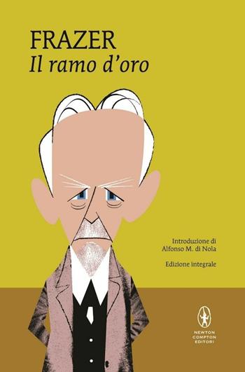 Il ramo d'oro. Studio della magia e della religione. Ediz. integrale - James George Frazer - Libro Newton Compton Editori 2014, I MiniMammut | Libraccio.it