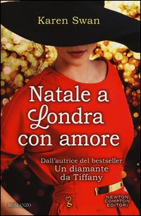 Natale a Londra con amore - Karen Swan - Libro Newton Compton Editori 2014, Anagramma | Libraccio.it