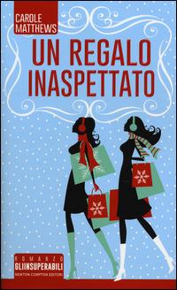 Un regalo inaspettato - Carole Matthews - Libro Newton Compton Editori 2014, Gli insuperabili | Libraccio.it