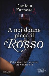 A noi donne piace il rosso - Daniela Farnese - Libro Newton Compton Editori 2014, Anagramma | Libraccio.it