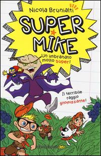 Il terribile raggio gnomizzante! Super Mike. Un imbranato molto super!. Vol. 3 - Nicola Brunialti - Libro Newton Compton Editori 2014, Newton Compton Kids | Libraccio.it