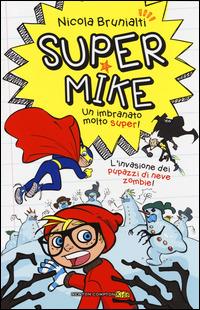 L'invasione dei pupazzi di neve zombie! Super Mike. Un imbranato molto super!. Vol. 4 - Nicola Brunialti - Libro Newton Compton Editori 2014, Newton Compton Kids | Libraccio.it
