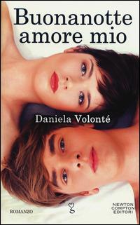 Buonanotte amore mio - Daniela Volonté - Libro Newton Compton Editori 2015, Anagramma | Libraccio.it
