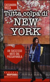 Tutta colpa di New York - Cassandra Rocca - Libro Newton Compton Editori 2015, Gli insuperabili | Libraccio.it