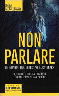 Non parlare - Brian McGilloway - Libro Newton Compton Editori 2015, Gli insuperabili | Libraccio.it