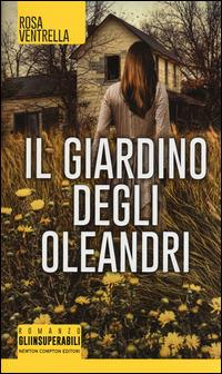 Il giardino degli oleandri - Rosa Ventrella - Libro Newton Compton Editori 2015, Gli insuperabili | Libraccio.it