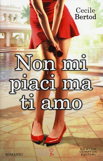 Non mi piaci ma ti amo - Cecile Bertod - Libro Newton Compton Editori 2015, Anagramma | Libraccio.it