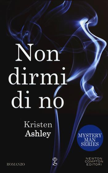 Non dirmi di no. Mystery man series - Kristen Ashley - Libro Newton Compton Editori 2015, Anagramma | Libraccio.it