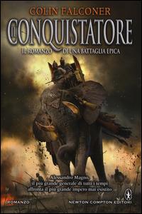 Il conquistatore - Colin Falconer - Libro Newton Compton Editori 2015, Nuova narrativa Newton | Libraccio.it