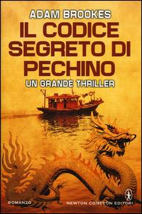 Il codice segreto di Pechino - Adam Brookes - Libro Newton Compton Editori 2015, Nuova narrativa Newton | Libraccio.it