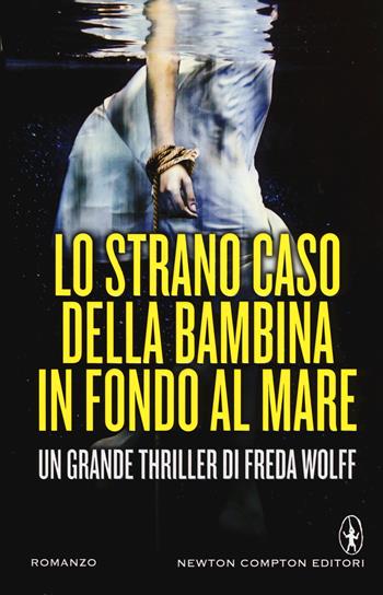 Lo strano caso della bambina in fondo al mare - Freda Wolff - Libro Newton Compton Editori 2015, Nuova narrativa Newton | Libraccio.it