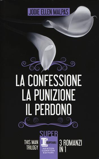 This man trilogy: La confessione-La punizione-Il perdono. Ediz. illustrata - Jodi Ellen Malpas - Libro Newton Compton Editori 2015, SuperInsuperabili | Libraccio.it