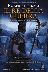 Il re della guerra. L'aquila perduta di Roma