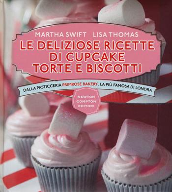 Le deliziose ricette di cupcake, torte e biscotti. Dalla pasticceria Primrose Bakery, la più famosa di Londra. Ediz. illustrata - Martha Swift, Lisa Thomas - Libro Newton Compton Editori 2015, Manuali di cucina | Libraccio.it