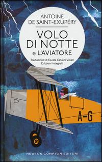 Volo di notte-L'aviatore. Ediz. integrali - Antoine de Saint-Exupéry - Libro Newton Compton Editori 2015, Classici moderni Newton | Libraccio.it