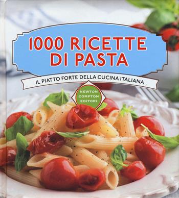 1000 ricette di pasta  - Libro Newton Compton Editori 2015, Manuali di cucina | Libraccio.it