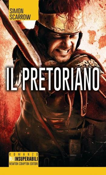 Il pretoriano - Simon Scarrow - Libro Newton Compton Editori 2014, Gli insuperabili | Libraccio.it