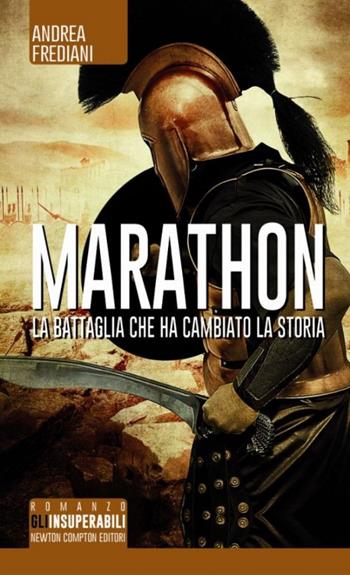 Marathon. La battaglia che ha cambiato la storia - Andrea Frediani - Libro Newton Compton Editori 2014, Gli insuperabili | Libraccio.it