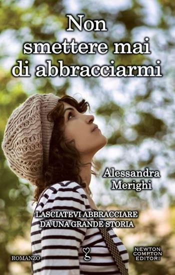 Non smettere mai di abbracciarmi - Alessandra Merighi - Libro Newton Compton Editori 2015, Anagramma | Libraccio.it