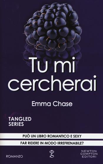 Tu mi cercherai. Tangled series. Vol. 4 - Emma Chase - Libro Newton Compton Editori 2015, Anagramma | Libraccio.it