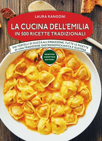 La cucina dell'Emilia in 500 ricette tradizionali - Laura Rangoni - Libro Newton Compton Editori 2015, Cucina italiana Newton | Libraccio.it