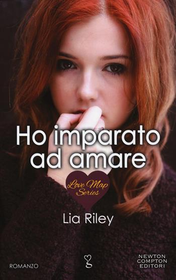 Ho imparato ad amare. Love map series - Lia Riley - Libro Newton Compton Editori 2015, Anagramma | Libraccio.it