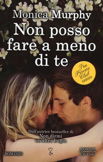 Non posso fare a meno di te. The Private Club series - Monica Murphy - Libro Newton Compton Editori 2015, Anagramma | Libraccio.it