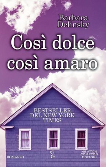 Così dolce così amaro - Barbara Delinsky - Libro Newton Compton Editori 2015, Anagramma | Libraccio.it