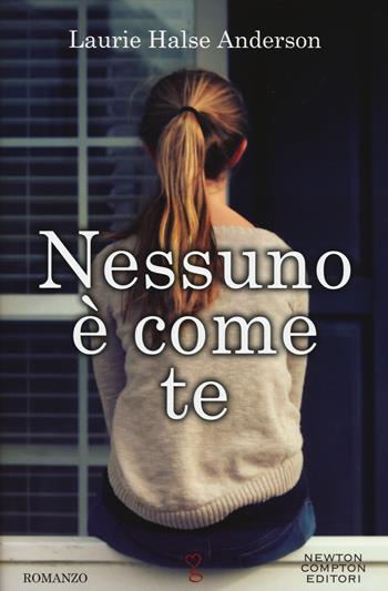Nessuno è come te - Laurie Halse Anderson - Libro Newton Compton Editori 2015, Anagramma | Libraccio.it
