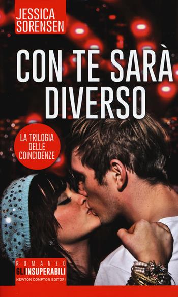 Con te sarà diverso. La trilogia delle coincidenze - Jessica Sorensen - Libro Newton Compton Editori 2015, Gli insuperabili | Libraccio.it
