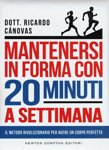 Mantenersi in forma con 20 minuti a settimana - Ricardo Cánovas Linares - Libro Newton Compton Editori 2015, Grandi manuali Newton | Libraccio.it