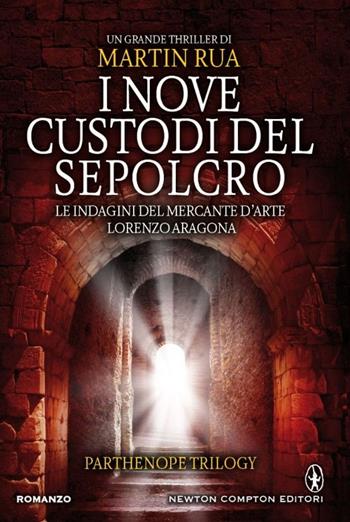 I nove custodi del sepolcro. Parthenope trilogy - Martin Rua - Libro Newton Compton Editori 2015, Nuova narrativa Newton | Libraccio.it