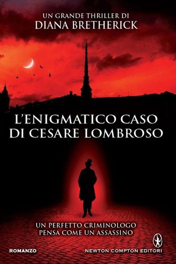 L' enigmatico caso di Cesare Lombroso - Diana Bretherick - Libro Newton Compton Editori 2015, Nuova narrativa Newton | Libraccio.it