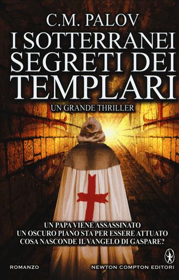 I sotterranei segreti dei Templari - C. M. Palov - Libro Newton Compton Editori 2015, Nuova narrativa Newton | Libraccio.it