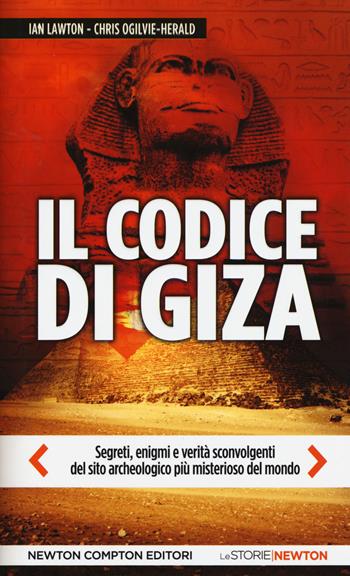 Il codice di Giza. Segreti, enigmi e verità sconvolgenti nel sito archeologico più misterioso del mondo - Ian Lawton, Chris Ogilvie-Herald - Libro Newton Compton Editori 2015, Le storie Newton | Libraccio.it
