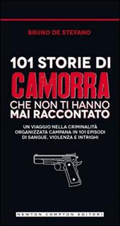 Storia e storie di camorra. 101 storie di camorra che non ti hanno mai raccontato