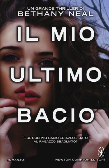 Il mio ultimo bacio - Bethany Neal - Libro Newton Compton Editori 2015, Nuova narrativa Newton | Libraccio.it