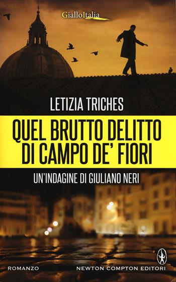 Quel brutto delitto di Campo de' Fiori. Un'indagine di Giuliano Neri - Letizia Triches - Libro Newton Compton Editori 2015, Nuova narrativa Newton | Libraccio.it