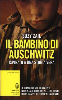 Il bambino di Auschwitz - Suzy Zail - Libro Newton Compton Editori 2015, I volti della storia | Libraccio.it