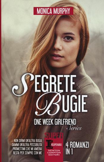 Segrete bugie: Non dirmi un'altra bugia-Dammi un'altra possibilità-Promettimi che mi amerai-Resta per sempre con me. One Week Girlfriend Series - Monica Murphy - Libro Newton Compton Editori 2015, SuperInsuperabili | Libraccio.it