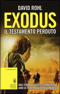 Exodus il testamento perduto. Dall'Eden all'esilio: cinquemila anni di storia del popolo biblico - David Rohl - Libro Newton Compton Editori 2015, I volti della storia | Libraccio.it
