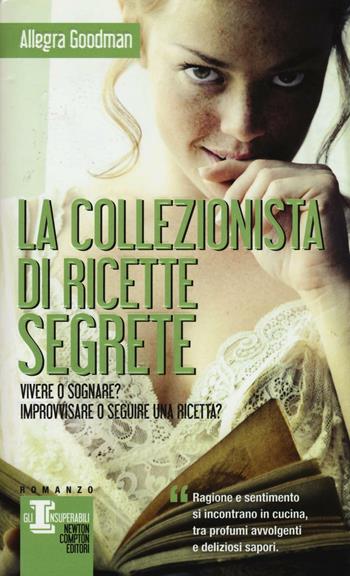 La collezionista di ricette segrete - Allegra Goodman - Libro Newton Compton Editori 2016, Gli insuperabili | Libraccio.it