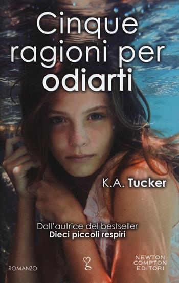 Cinque ragioni per odiarti - K. A. Tucker - Libro Newton Compton Editori 2015, Anagramma | Libraccio.it