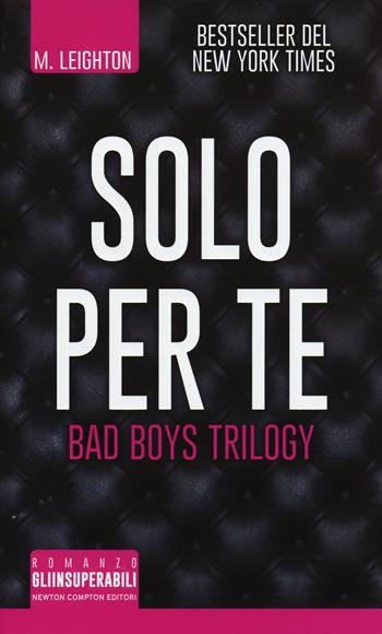 Solo per te. Bad boys trilogy - M. Leighton - Libro Newton Compton Editori 2015, Gli insuperabili | Libraccio.it