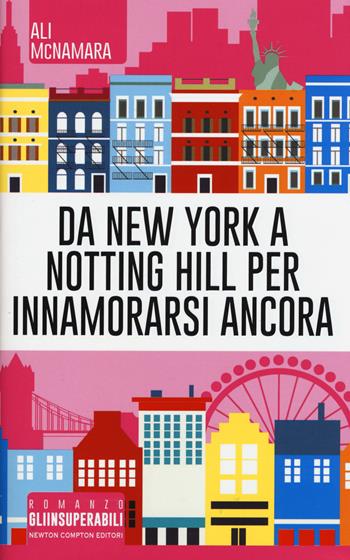 Da New York a Notting Hill per innamorarsi ancora - Ali McNamara - Libro Newton Compton Editori 2015, Gli insuperabili | Libraccio.it