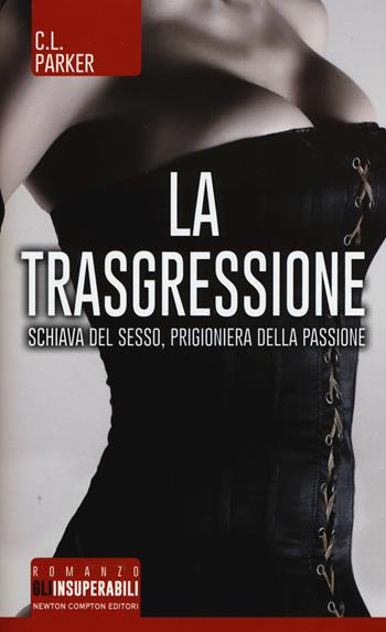 La trasgressione - C. L. Parker - Libro Newton Compton Editori 2015, Gli insuperabili | Libraccio.it