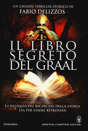 Il libro segreto del Graal - Fabio Delizzos - Libro Newton Compton Editori 2015, Nuova narrativa Newton | Libraccio.it