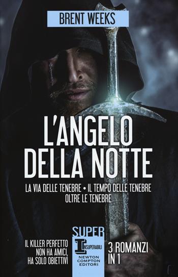 L' angelo della notte: La via delle tenebre-Il tempo delle tenebre-Oltre le tenebre - Brent Weeks - Libro Newton Compton Editori 2015, SuperInsuperabili | Libraccio.it