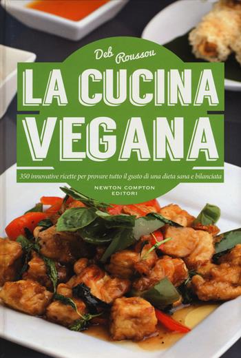 La cucina vegana - Deb Roussou - Libro Newton Compton Editori 2015, Manuali di cucina | Libraccio.it