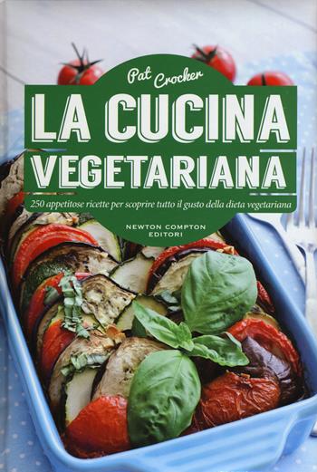 La cucina vegetariana - Pat Crocker - Libro Newton Compton Editori 2015, Manuali di cucina | Libraccio.it